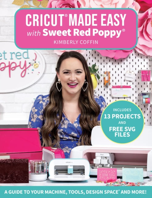 Sweet Red Poppy - Cricut Made Easy With Sweet Red Poppy A Guide To Your Machine Tools Design Space And More! - Paperback