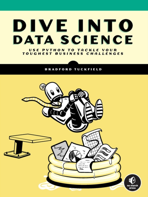 Tuckfield Bradford - Dive Into Data Science Use Python To Tackle Your Toughest Business Challenges - Paperback