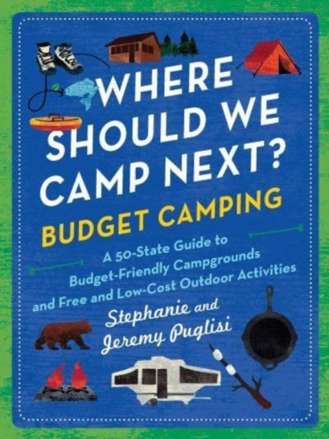 Puglisi Stephanie - Where Should We Camp Next?: Budget Camping A 50 - State Guide To Budget - Friendly Campgrounds And Free And Low - Cost Outdoor Activities - Paperback