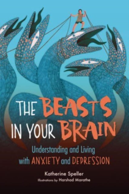 Speller Katherine - The Beasts In Your Brain Understanding And Living With Anxiety And Depression - Paperback