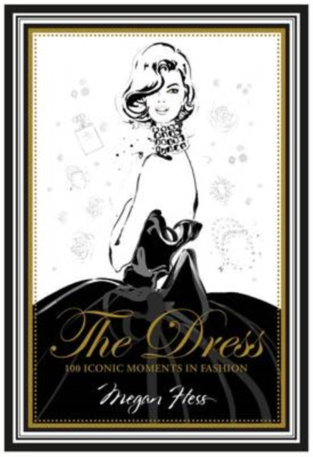 Hess Megan - The Dress 100 Iconic Moments In Fashion - Hardcover