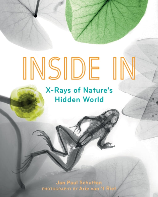 Schutten Jan Paul - Inside In X - Rays Of Nature's Hidden World - Hardcover