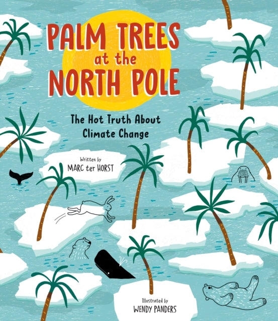 Ter Horst Marc - Palm Trees At The North Pole The Hot Truth About Climate Change - Hardcover
