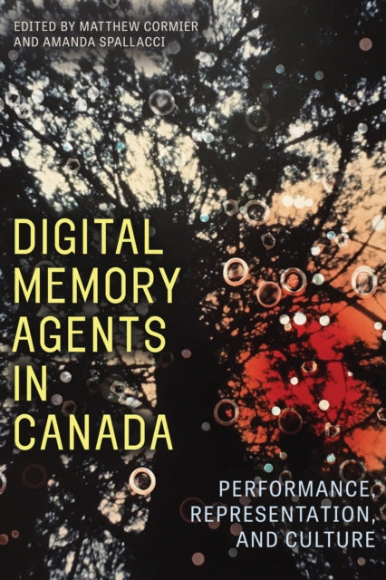 University Of Alberta Press - Digital Memory Agents In Canada Performance Representation And Culture - Paperback