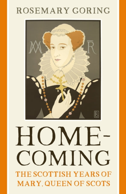 Goring Rosemary - Homecoming The Scottish Years Of Mary Queen Of Scots - Paperback