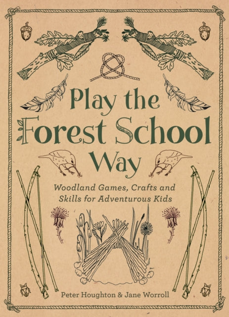 Houghton Peter - Play The Forest School Way Woodland Games And Crafts For Adventurous Kids - Paperback