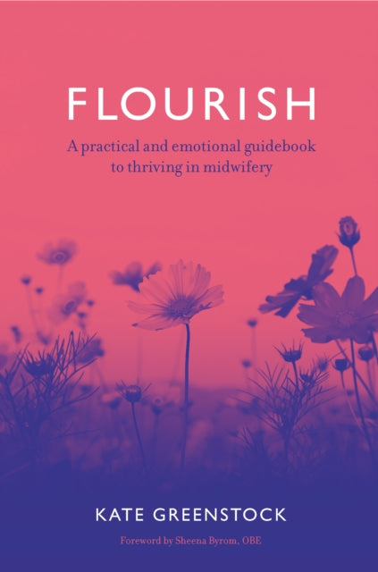 Greenstock Kate - Flourish A Practical And Emotional Guidebook To Thriving In Midwifery - Paperback