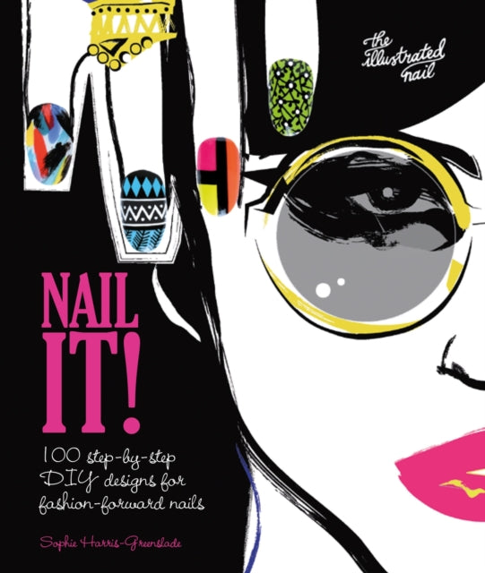 Nail It! 100 Step - By - Step Diy Designs For Fashion - Forward Nails