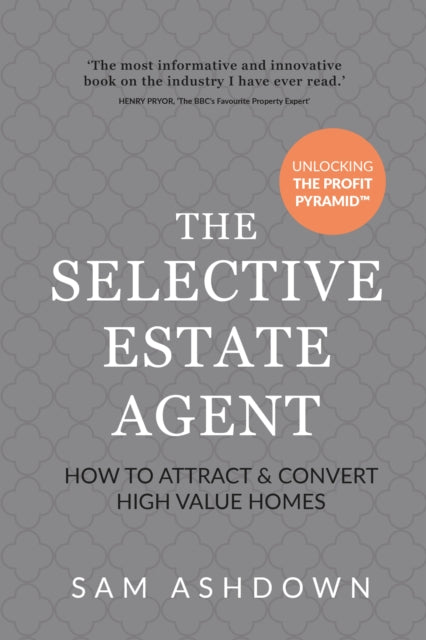 Ashdown Sam - The Selective Estate Agent How To Attract And Convert High Value Homes - Paperback