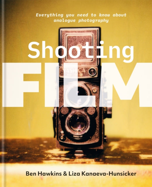 Kanaeva - Hunsicker Liza - Shooting Film Everything You Need To Know About Analogue Photography - Hardcover