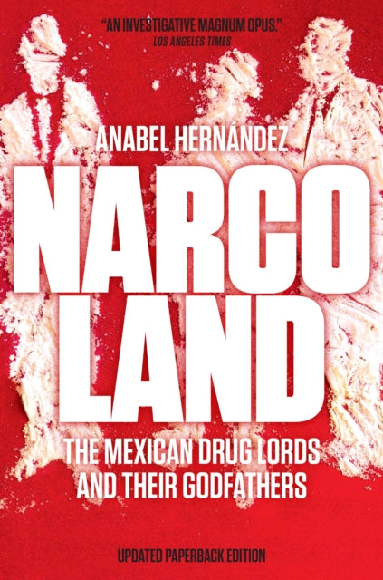 Hernandez Anabel - Narcoland The Mexican Drug Lords And Their Godfathers - Paperback