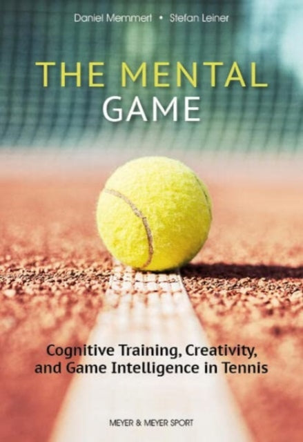 Leiner Stefan - The Mental Game: Tennis Cognitive Training Creativity And Game Intelligence In Tennis - Paperback