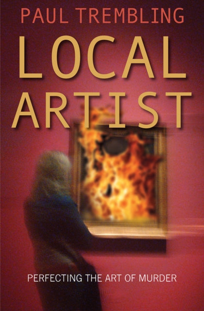 Trembling Paul - Local Artist Perfecting The Art Of Murder - Paperback
