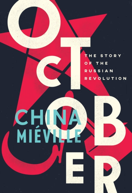 Mieville China - October The Story Of The Russian Revolution - Hardcover