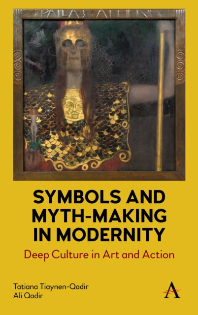 Qadir Ali - Symbols And Myth - Making In Modernity Deep Culture In Art And Action - Hardcover
