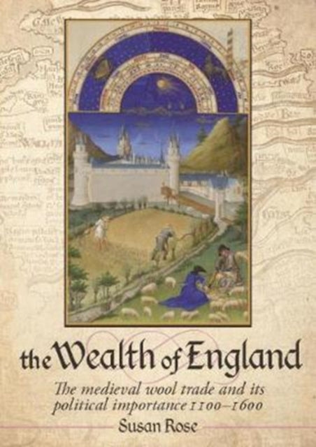 The Wealth Of England The Medieval Wool Trade And Its Political Importance 1100 1600