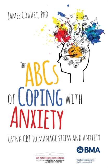 Cowart Phd James - The Abcs Of Coping With Anxiety Using Cbt To Manage Stress And Anxiety - Paperback