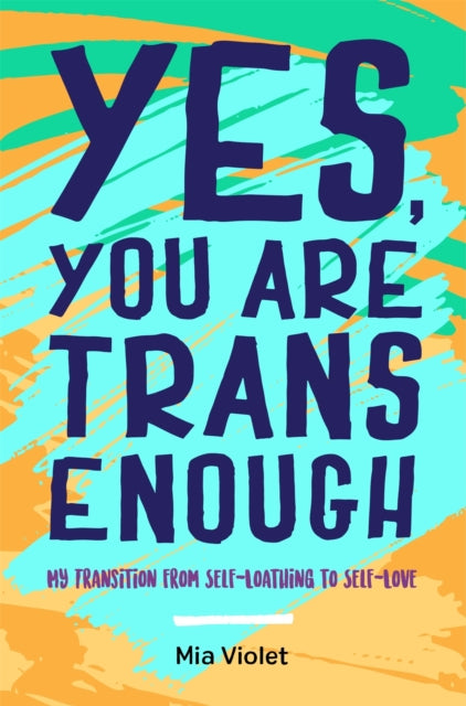 Violet Mia - Yes You Are Trans Enough My Transition From Self - Loathing To Self - Love - Paperback