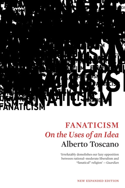 Toscano Alberto - Fanaticism On The Uses Of An Idea - Paperback