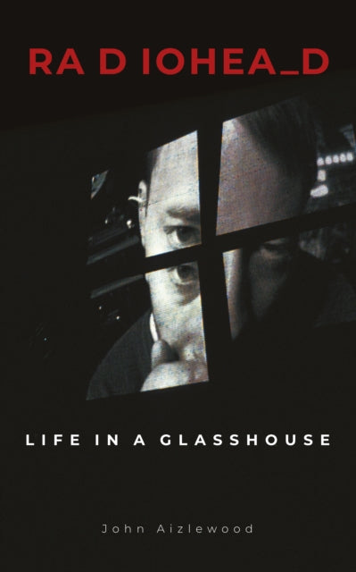 Aizlewood John - Radiohead Life In A Glasshouse - Hardcover