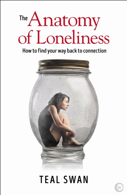 The Anatomy Of Loneliness How To Find Your Way Back To Connection