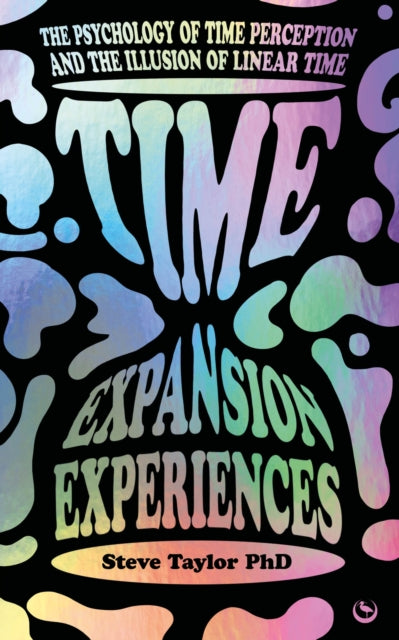 Taylor Steve - Time Expansion Experiences The Psychology Of Time Perception And The Illusion Of Linear Time - Paperback