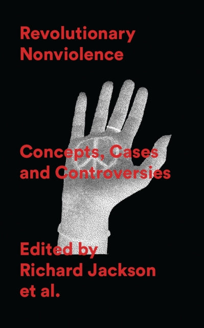 Bloomsbury Publishing Plc - Revolutionary Nonviolence Concepts Cases And Controversies - Paperback