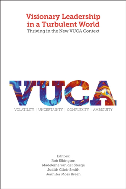 Emerald Publishing Limited - Visionary Leadership In A Turbulent World Thriving In The New Vuca Context - Hardcover