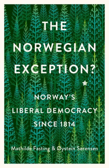 Sorensen Ystein - The Norwegian Exception? Norway's Liberal Democracy Since 1814 - Hardcover