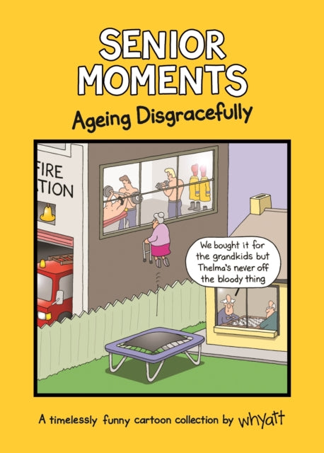 Whyatt Tim - Senior Moments: Ageing Disgracefully A Timelessly Funny Cartoon Collection By Whyatt - Hardcover