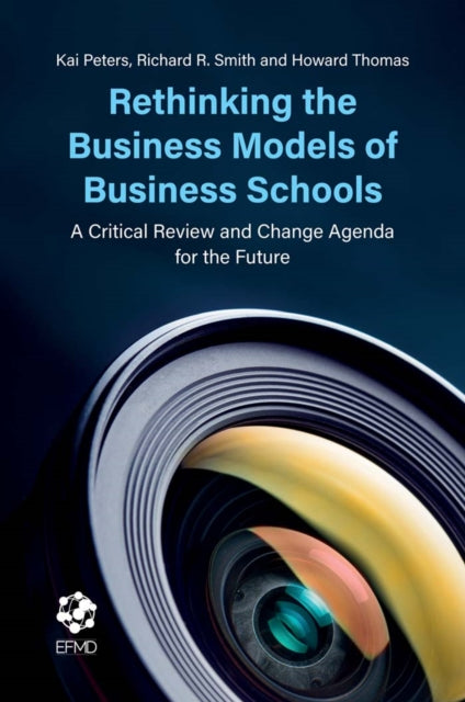 Thomas Howard (Singapore Management University Singapore) - Rethinking The Business Models Of Business Schools A Critical Review And Change Agenda For The Future - Paperback
