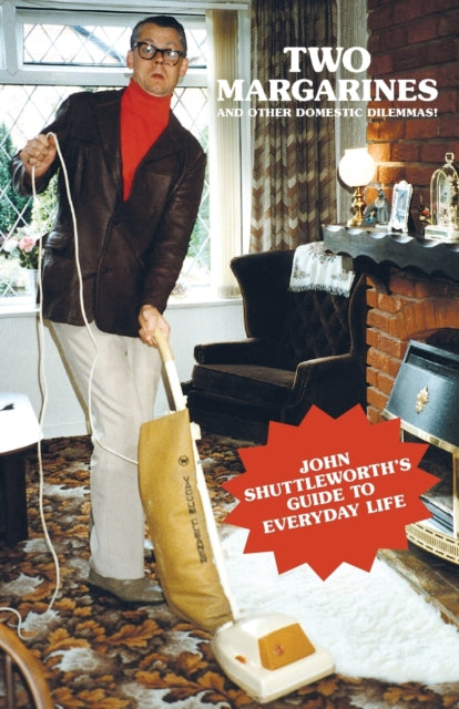 Omnibus Press - Two Margarines And Other Domestic Dilemmas! John Shuttleworth's Guide To Everyday Life - Paperback