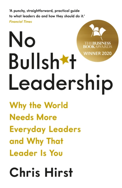 No Bullsh* T Leadership Why The World Needs More Everyday Leaders And Why That Leader Is You
