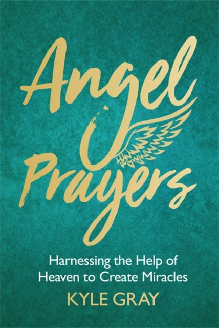 Gray Kyle - Angel Prayers Harnessing The Help Of Heaven To Create Miracles - Hardcover
