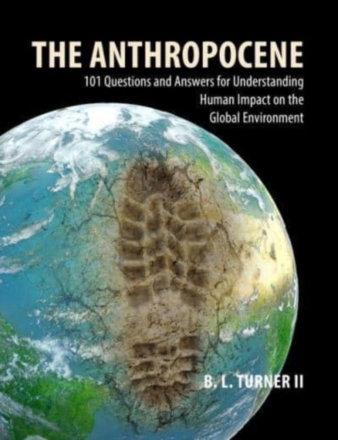 Turner Ii Professor B. L. (Arizona State University) - The Anthropocene 101 Questions And Answers For Understanding The Human Impact On The Global Environment - Paperback