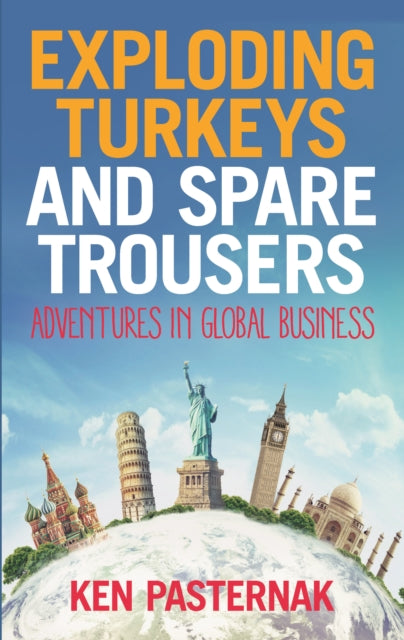Pasternak Ken - Exploding Turkeys And Spare Trousers Adventures In Global Business - Paperback