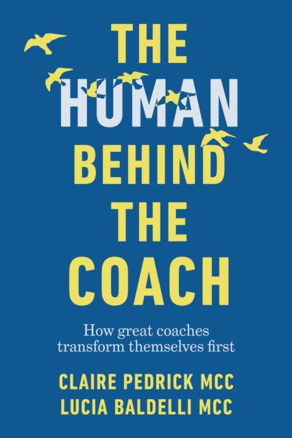 Baldelli Lucia - The Human Behind The Coach How Great Coaches Transform Themselves First - Paperback