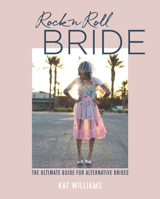 Rock N Roll Bride The Ultimate Guide For Alternative Brides