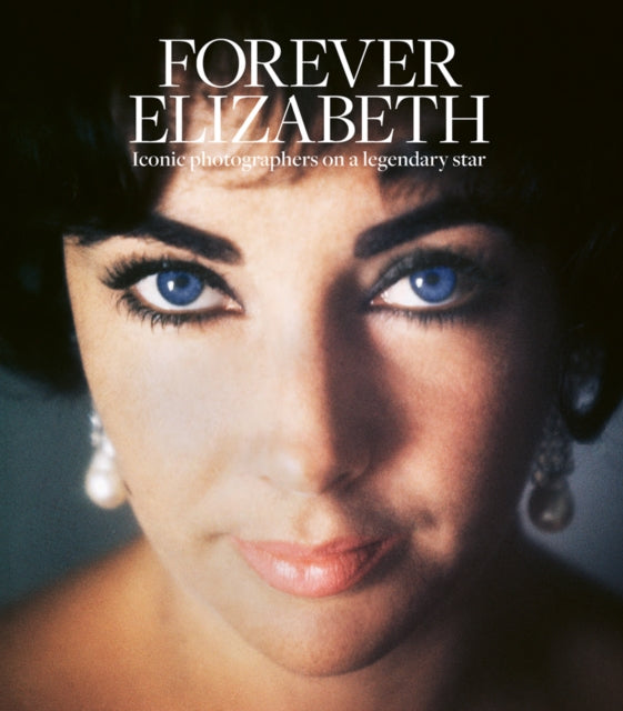 Forever Elizabeth Iconic Photographers On A Legendary Star