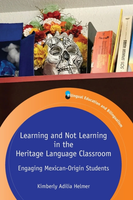 Helmer Kimberly Adilia - Learning And Not Learning In The Heritage Language Classroom Engaging Mexican - Origin Students - Paperback
