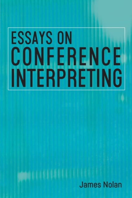 Nolan James - Essays On Conference Interpreting - Paperback