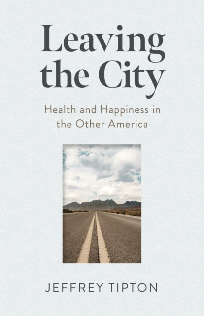 Tipton Jeffrey - Leaving The City Health And Happiness In The Other America - Paperback