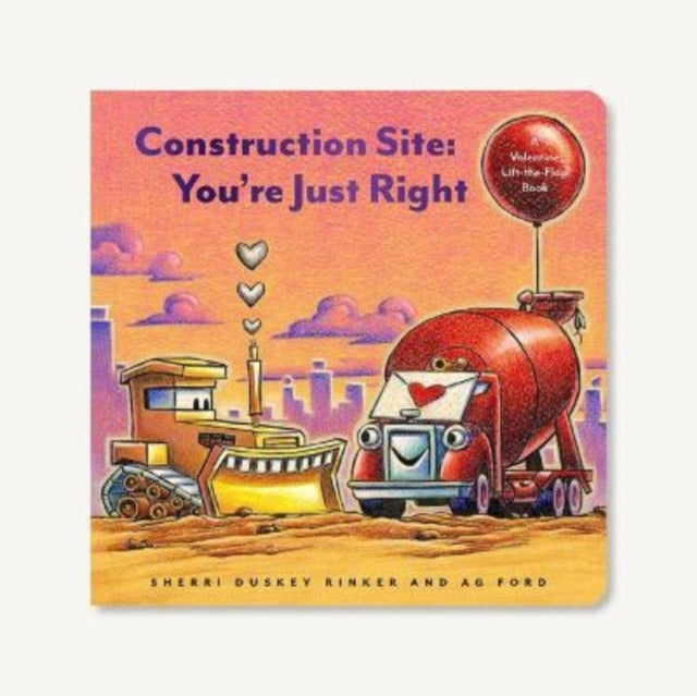 Duskey Rinker Sherri - Construction Site: You're Just Right A Valentine Lift - The - Flap Book