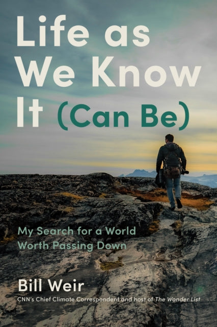 Weir Bill - Life As We Know It (Can Be) My Search For A World Worth Passing Down - Hardcover