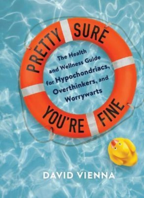 Vienna David - Pretty Sure You're Fine The Health And Wellness Guide For Hypochondriacs Overthinkers And Worrywarts - Hardcover