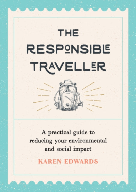 Edwards Karen - The Responsible Traveller A Practical Guide To Reducing Your Environmental And Social Impact Embracing Sustainable Tourism And Travelling The World With A Conscience - Paperback