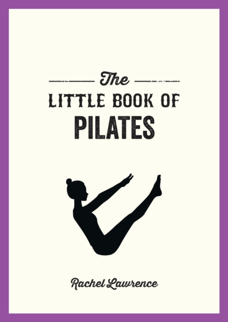 Lawrence Rachel - The Little Book Of Pilates Illustrated Exercises To Energize Your Mind And Body - Paperback