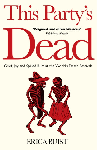 Buist Erica - This Party's Dead Grief Joy And Spilled Rum At The World's Death Festivals - Paperback