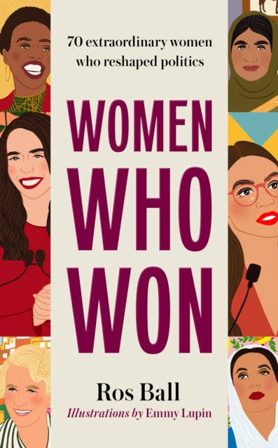 Ball Ros - Women Who Won 70 Extraordinary Women Who Reshaped Politics - Hardcover