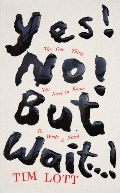 Yes! No! But Wait. ! The One Thing You Need To Know To Write A Novel